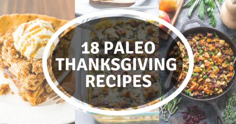 18 Paleo Thanksgiving Recipes (Gluten Free, Dairy Free, Refined Sugar Free)